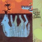 Irving - Death In The Garden Blood On The Flowers