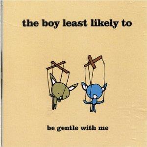 Boy Least Likely To - Be Gentle With Me