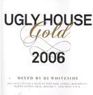 Ugly House Mix - Gold 2006 - Mixed By Dj Whiteside