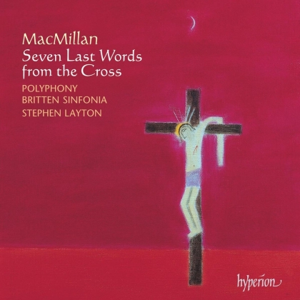 Stephen Layton & James MacMillan - Seven Last Words From The Cross, Te Deum