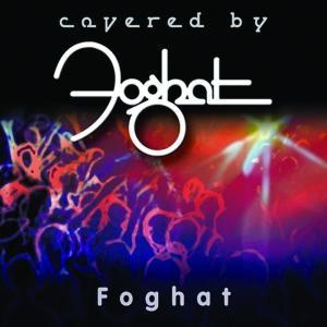 Foghat - Covered By Foghat