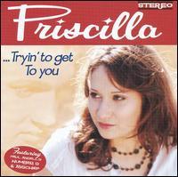 Priscilla - Tryin' To Get To You