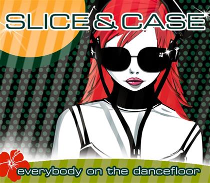 Slice & Case - Everybody On The Dancefloor