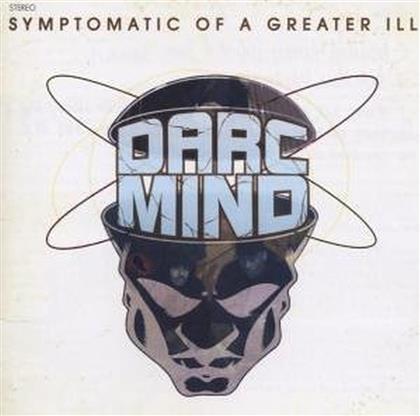 Darc Mind - Symptomatic Of A Greater Ill