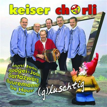 Keiser Chörli - (g)luschtig