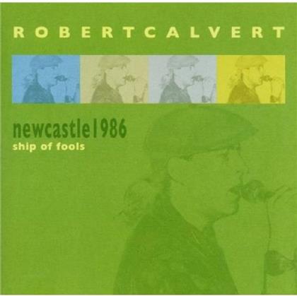 Robert Calvert - Ship Of Fools-Newcastle 1