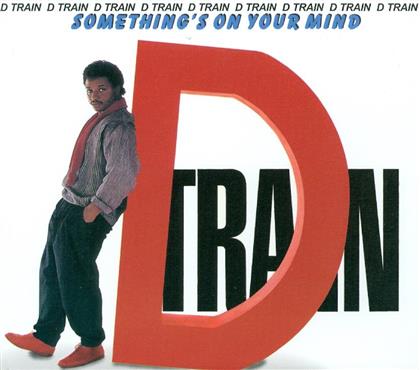 D-Train - Something's On Your Mind