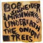 Bob Schneider - Underneath The Onion Trees