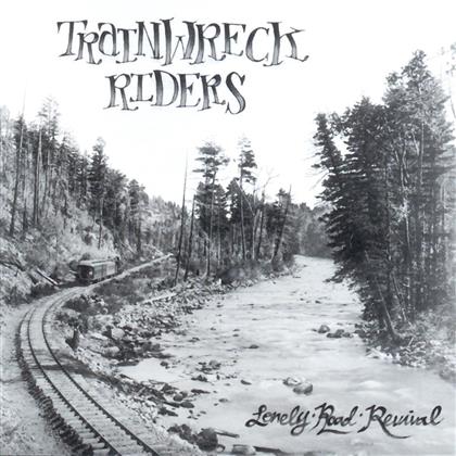 Trainwreck Riders - Lonely Road Revival