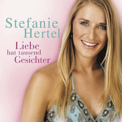 Stefanie Hertel - Liebe Hat Tausend Gesichter