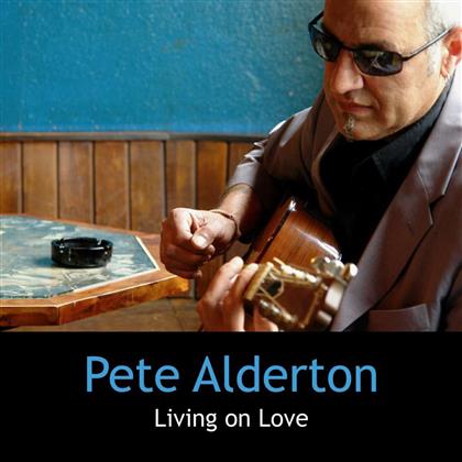 Pete Alderton - Living On Love
