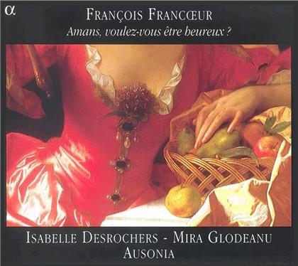 Francois Francoeur (1698-1787) & Isabelle Desrochers - Airs, Amants Voulez-Vous Etre