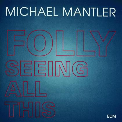 Michael Mantler - Folly Seing All This