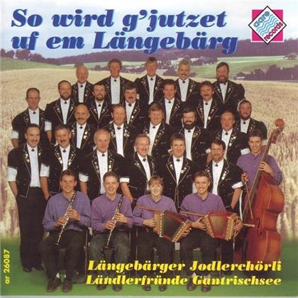 Längenberger Jodelchörli - So Wird G'jutzet Uf Em Längebärg
