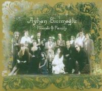 Ayhan Sicimoglu - Friends & Family