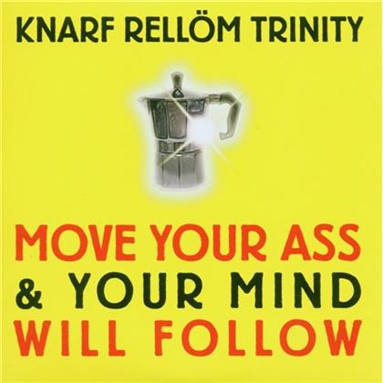 Knarf Trinity Rellöm - Move Your Ass & Your Mind Will
