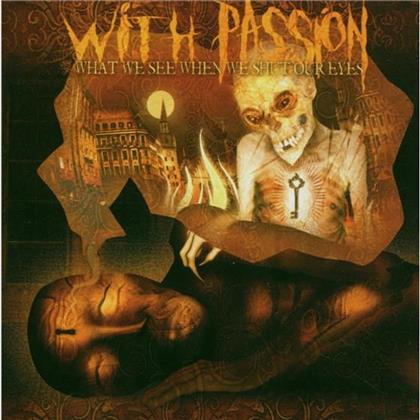 With Passion - What We See When We Shut