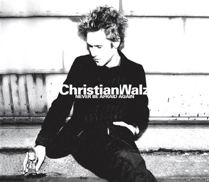 Christian Walz - Never Be Afraid Again