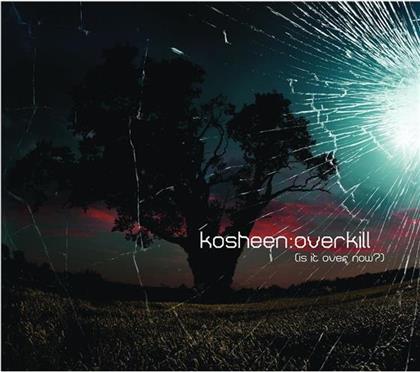 Kosheen - Overkill - Is It Over Now