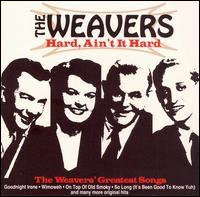 The Weavers - Hard, Ain't It Hard