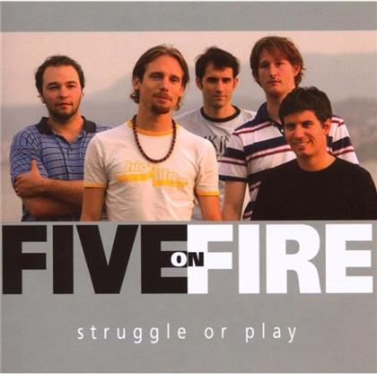 Five On Fire - Struggle Or Play