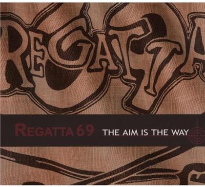 Regatta 69 - Aim Is The Way
