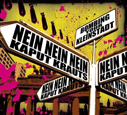 Nein Nein Nein/Kaput Kraut - Bombing Your Kleinstadt