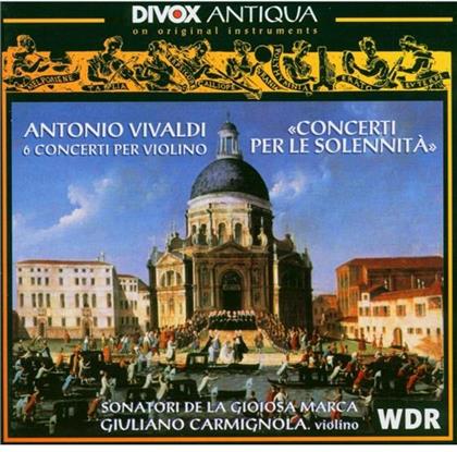 Antonio Vivaldi (1678-1741), Giuliano Carmignola & Sonatori De La Gioiosa Marca - Concerti Per Le Solennita - 6 Concerti Per Violino