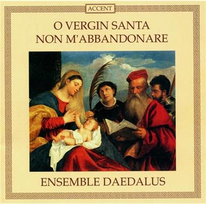 Ens Daedalus & Diverse/Geistlich - O Vergine Santa Non M'abbandon