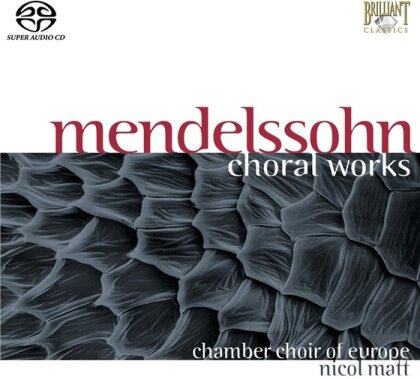 Chamber Choir Europe & Felix Mendelssohn-Bartholdy (1809-1847) - Chorwerke (SACD)