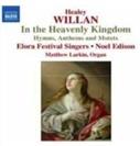 Elora Festival Singers & Healey Willan - In The Heavenly Kingdom