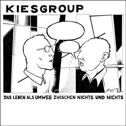 Kiesgroup - Das Leben Als Umweg Zwischen Nichts Und Nichts
