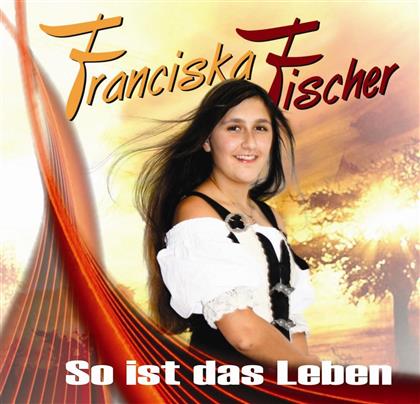 Franciska Fischer - So Ist Das Leben