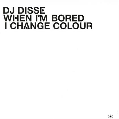 DJ Disse - When I'm Bored I Change Color