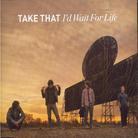 Take That - I'd Wait For Life