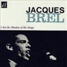 Jacques Brel - I Am The Shadow Of The Soul