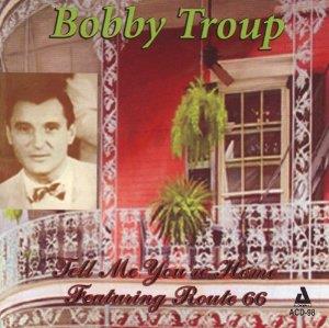 Bobby Troup - Tell Me You're Home