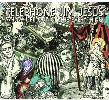 Telephone Jim Jesus - Anywhere Out Of Everything