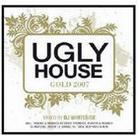 Ugly House Mix - Gold 2007 - Mixed By Dj Whiteside