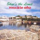Muckle Ado - Skye's The Limit