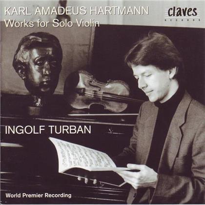 Ingolf Turban & Karl Amadeus Hatmann - Works For Solo Violin