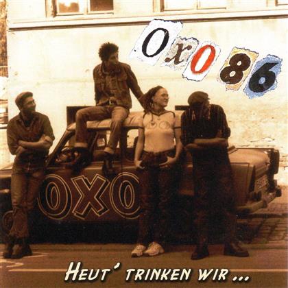 Oxo 86 - Heut Trinken Wir