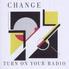 The Change - Turn On Your Radio