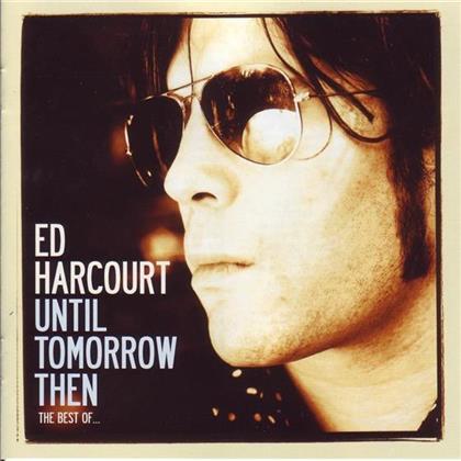 Ed Harcourt - Until Tomorrow Then - Best Of