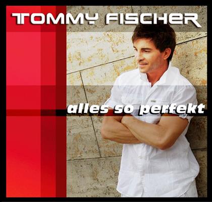 Tommy Fischer - Alles So Perfekt