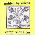 Guided By Voices - Vampire On Titus