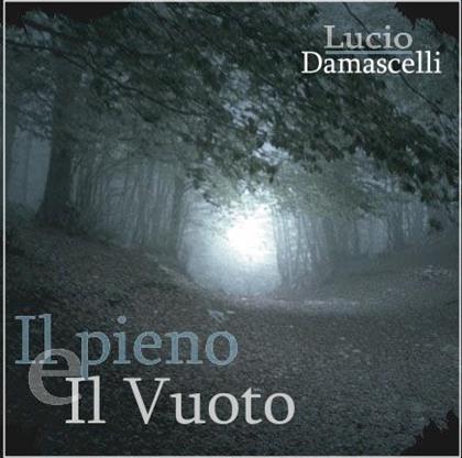 Lucio Damascelli - Il Pieno E Il Vuoto