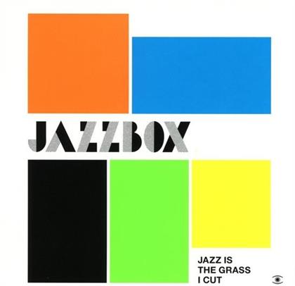 Jazzbox - Jazz Is The Grass I Cut