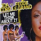 Corr Ida Vs Fedde Le Grand - Let Me Think About It