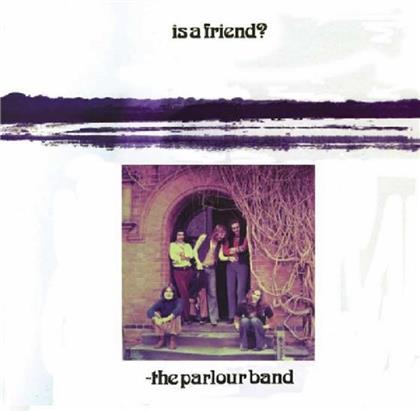 Parlour Band - Is A Friend?